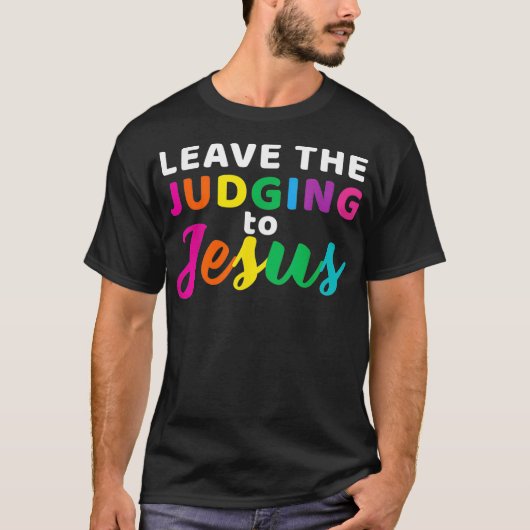 Leave The Judging To Jesus Rainbow LGBT Gay and Ch T-shirt (Voorkant)