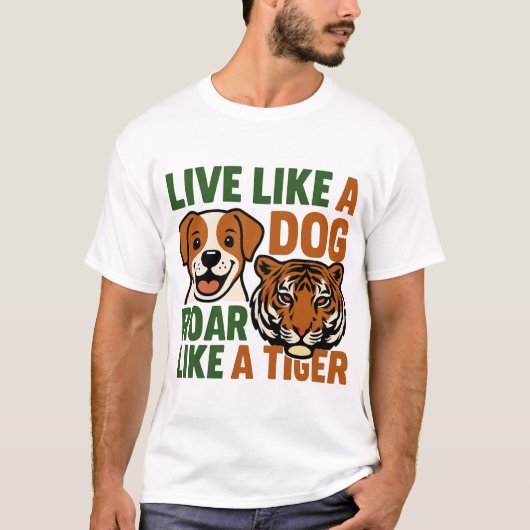 Leef als een hond, brul als een tijger t-shirt (Voorkant)