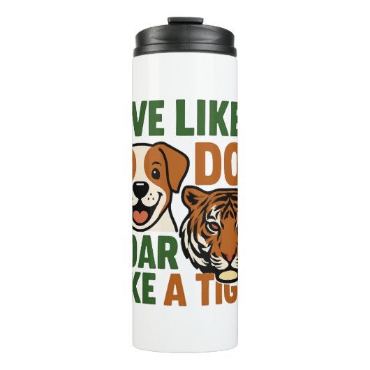 Leef als een hond die brult als een tijger thermosbeker (Voorkant)