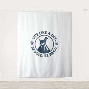 Leef als een hond, wees moedig en moedig wandkleed
