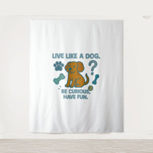 Leef als een hond, wees nieuwsgierig, heb plezier wandkleed