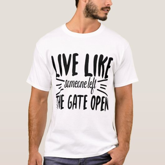 Leef alsof iemand de poort open heeft gelaten t-shirt (Voorkant)