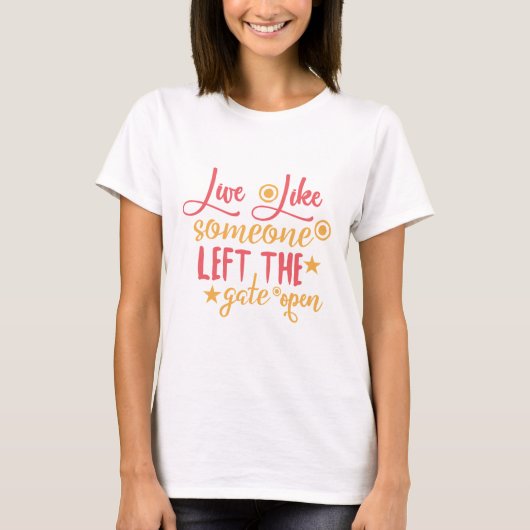 Leef alsof iemand het hek open heeft laten staan t-shirt (Voorkant)