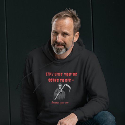 LEEF ALSOF JE GAAT STERVEN, want dat ben je Hoodie