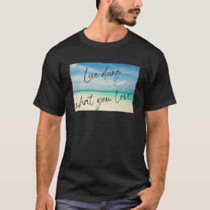 Leef doen waar je van houdt t-shirt