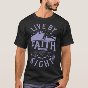 Leef door geloof niet door zicht Religie Jezus Chr T-shirt