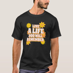 Leef een leven dat je je zult herinneren - leef je t-shirt