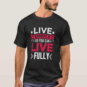 Leef eenvoudig zodat je volledig kunt leven t-shirt
