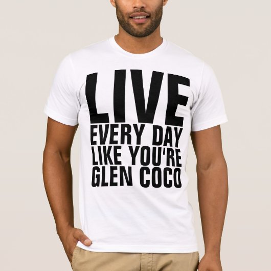 Leef elke dag als Glen Coco T-Shirt (Voorkant)