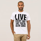 Leef elke dag als Glen Coco T-Shirt (Voorkant volledig)