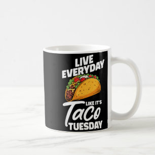 Leef elke dag alsof het dinsdag is mexicaans eten koffiemok