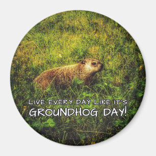 Leef elke dag alsof het Groundhog Day is! magneet