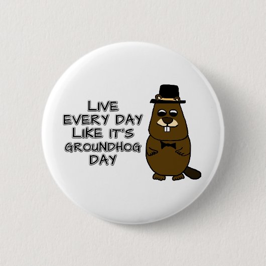 Leef elke dag alsof het Groundhog Day is! Ronde Button 5,7 Cm (Voorkant)