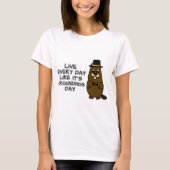 Leef elke dag alsof het Groundhog Day is! T-shirt (Voorkant)