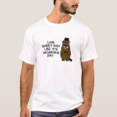 Leef elke dag alsof het Groundhog Day is! T-shirt (Voorkant)