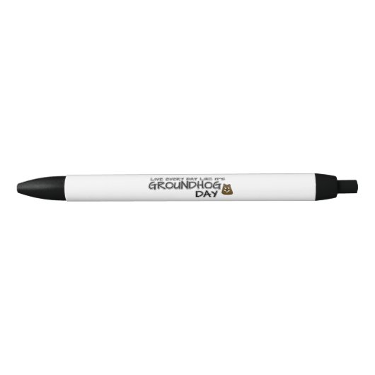 Leef elke dag alsof het Groundhog Day is! Zwarte Inkt Pen (Voorkant)