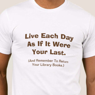 Leef elke dag alsof het je laatste was t-shirt