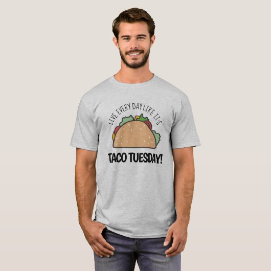 Leef elke dag alsof het Taco Dinsdag Fun Quote is T-shirt (Voorkant volledig)
