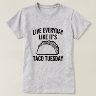 Leef elke dag alsof het Taco Dinsdag grappig shirt