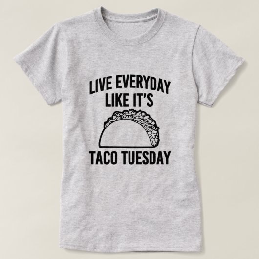 Leef elke dag alsof het Taco Dinsdag grappig shirt (Design voorkant)