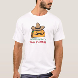 Leef elke dag alsof het Taco Dinsdag is T-shirt