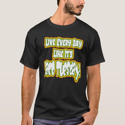 Leef elke dag alsof het Taco Dinsdag is! T-shirt (Voorkant)