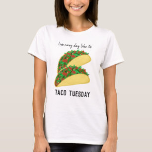 Leef elke dag alsof het TACO TUESDAY is T-shirt