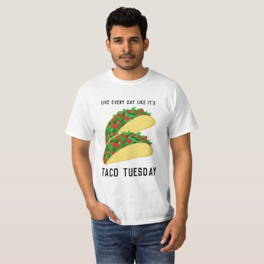 Leef elke dag alsof het TACO TUESDAY is T-shirt (Voorkant volledig)