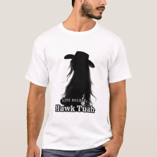Leef gedurfd, Hawk Tuah T-shirt