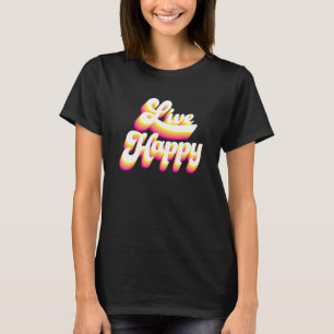 Leef gelukkig positieve bericht Motiverende citate T-shirt