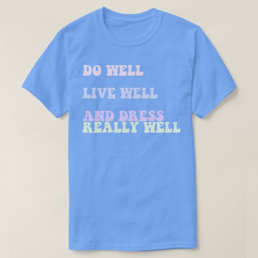 Leef goed en kleed je echt goed Quote T-shirt (Design voorkant)