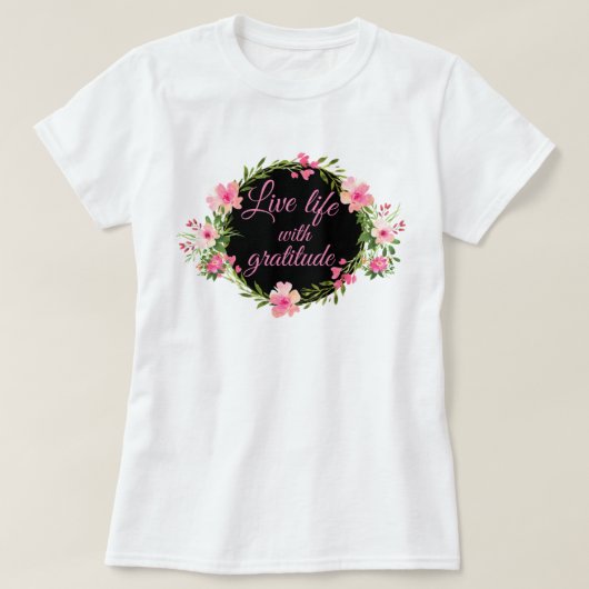 Leef het leven met dankbaarheid kleurrijke Floral  T-shirt (Design voorkant)