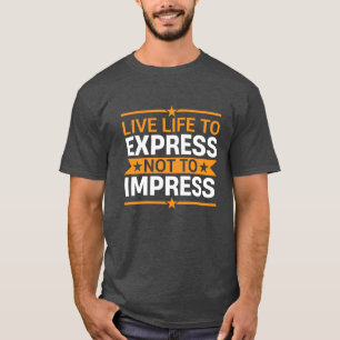 Leef het leven om je uit te drukken, niet om indru t-shirt