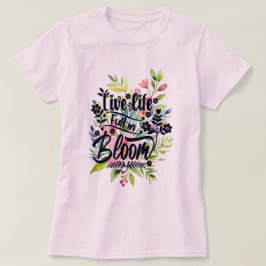 Leef het leven volop in bloei t-shirt