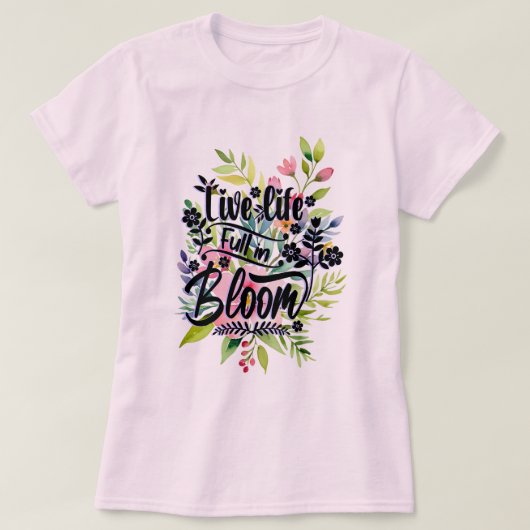 Leef het leven volop in bloei t-shirt (Design voorkant)