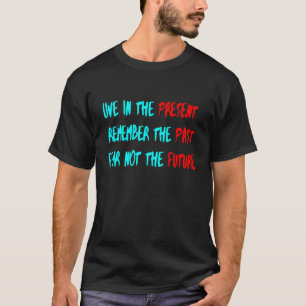 Leef in het heden, onthoud het verleden t-shirt