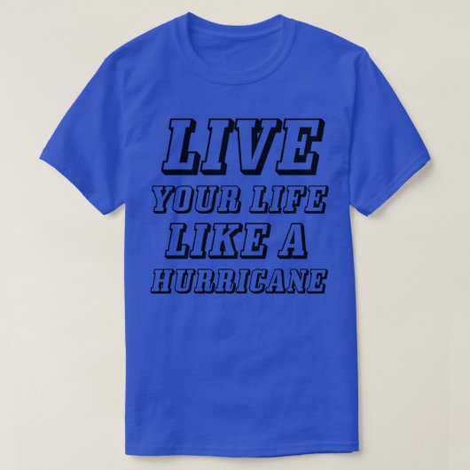 Leef je leven als een orkaan t-shirt (Design voorkant)