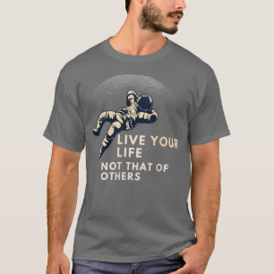 Leef je leven niet dat van anderen t-shirt