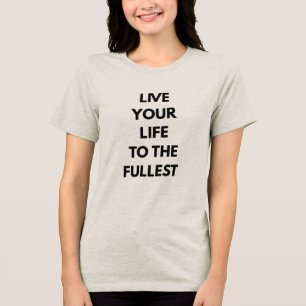 Leef je leven tot het uiterste Motivatiequote Tri-Blend Shirt