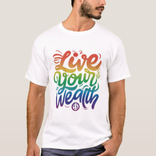 Leef je rijkdom t-shirt
