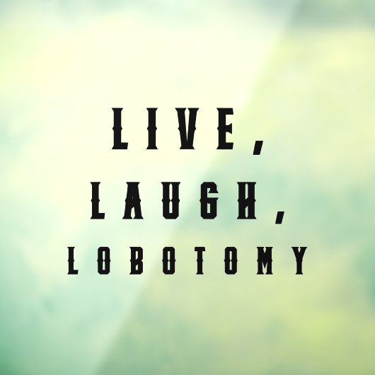 Leef, Lach, Labotomie Grappige Halloween Raamsticker (Vel 3)