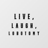 Leef, Lach, Labotomie Grappige Halloween Raamsticker (Vel)