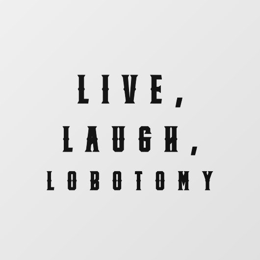 Leef, Lach, Labotomie Grappige Halloween Raamsticker (Vel)