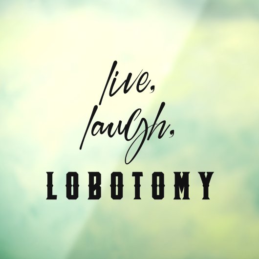 Leef, Lach, Labotomie Grappige Halloween Raamsticker (Vel 3)