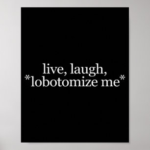 Leef Lach Lobotomiseer Me - Grappig Diverting Grap Poster