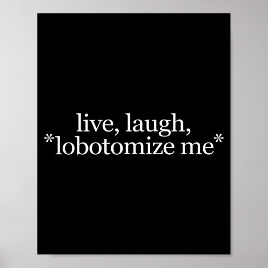 Leef Lach Lobotomiseer Me - Grappig Diverting Grap Poster (Voorkant)