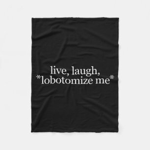 Leef Lach Lobotomiseer Me - Grappig Hilarisch Grap Fleece Deken