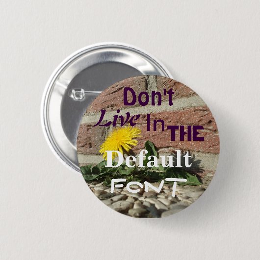 Leef niet in de StandaardDoopvont Ronde Button 5,7 Cm (Voorkant /achterkant)