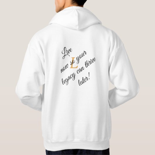 Leef nu, zodat uw nalatenschap later kan gedijen! hoodie (Achterkant)