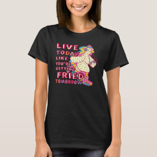 Leef Vandaag Als Alsof Je Morgen Wordt Gebakken Ch T-shirt